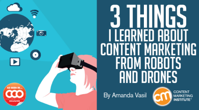 3 Things I Learned About Content Marketing From Robots and Drones